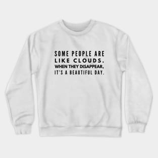 Some People Are Like Clouds When They Disappear, It's A Beautiful Day - Funny Sayings Crewneck Sweatshirt